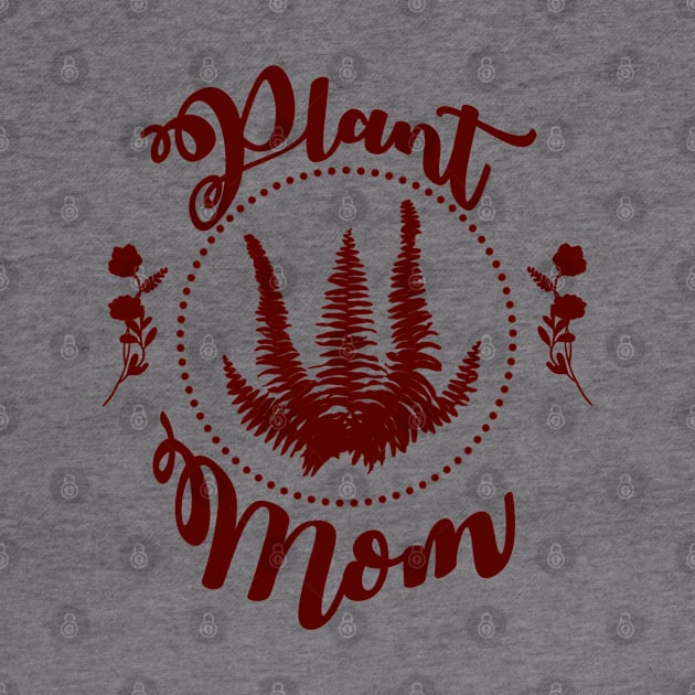 Plant Mom - Maroon by Tatted_and_Tired